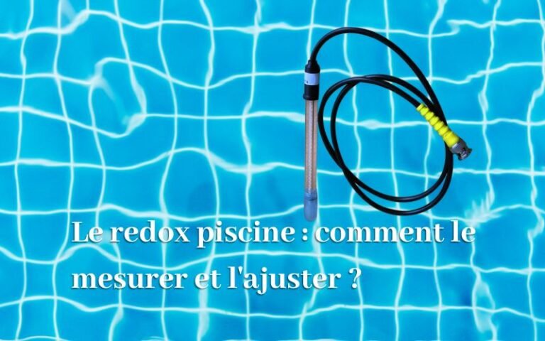 Le redox piscine : comment le mesurer et l'ajuster ?